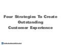 Four Strategies To Create Outstanding Customer Experience