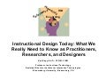 Instructional Design Today: What We Really Need to Know as Practitioners, Researchers, and Designers