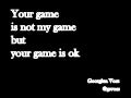 Your game is not my game, but your game is ok