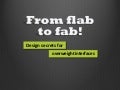 From Flab to Fab! Design Secrets for Overweight Interfaces