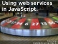 Using Web Services with JavaScript - Fronttrends 2010