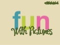 Fun With Pictures 