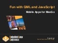 Fun with QML and JavaScript: Embedded Linux Conference 11th April 2011, Hotel Kabuki, San Francisco @iRajLal