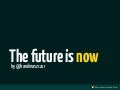Future is now