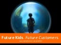 Future Kids. Future Customers.