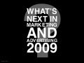 What&rsquo;s Next In Marketing And Advertising (2009)