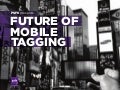 Futureofmobiletaggingslideshareversion 110110113929-phpapp01