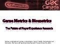 Game Metrics and Biometrics: The Future of Player Experience Research