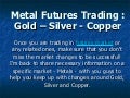 Metal Futures Trading : Gold – Silver - Copper