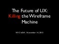 The Future of UX: Killing the Wireframe Machine