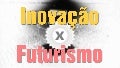 Inovação VS. Futurismo