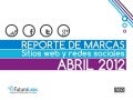 Futuro Labs 2012: Reporte de Marcas, Sitios Web y Redes Sociales - Abril 2012