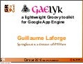 Gaelyk quickie - GR8Conf Europe 2010 - Guillaume Laforge