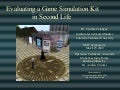 Evaluating a Game Simulation Kit in Second Life