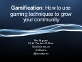 Gamification: How to use gaming techniques to grow your community