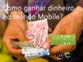 Como ganhar dinheiro no mundo mobile?
