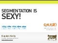 Segmentation is SEXY! Aggregates & Averages Lie