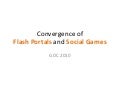Gdc 2010: Convergence of Flash Portals and Social Gaming