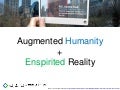 Augmented Humanity + Enspirited Reality