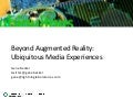 Beyond Augmented Reality: Ubiquitous Media Experiences