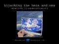 Hijacking the Here and Now: adventures in augmented reality