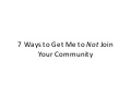 7 Ways to Get Me To Not Join Your Community