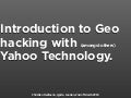 Introduction to Geo hacking with (amongst others) Yahoo Technology.