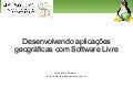 Desenvolvendo aplicações geográficas com Software Livre
