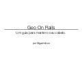 Geo on Rails - Um guia para manter o seu cabelo.
