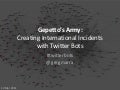 Gepetto’s Army: Creating International Incidents with Twitter Bots