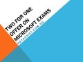Get Current Now With a Two for One Offer on Microsoft Exams