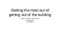Get the most out of getting out of the building
