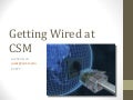 Getting wired at CSM Spring 2011