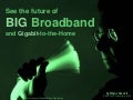 BIG Broadband and Gigabit-to-the-Home