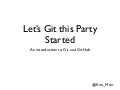Let&rsquo;s Git this Party Started: An Introduction to Git and GitHub