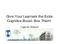 Give your learners the extra cognitive boost  - box them