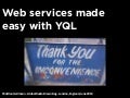 Web services made easy with YQL