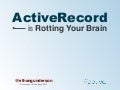 ActiveRecord is Rotting Your Brian