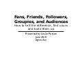 Fans, Friends, Followers, Groupies and Audiences