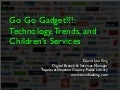Go Go Gadget!!! Technology, Trends, and Children\&rsquo;s Services