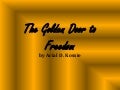 Golden door to freedom