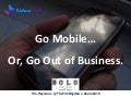 Go Mobile or Go Out of Business - BOLO 2012 Keynote - 10-8-12
