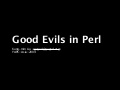 Good Evils In Perl (Yapc Asia)