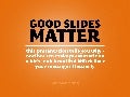 Good slides matter