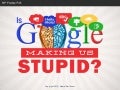 Is Google Making Us Stupid? - Facts Behind The Scenes