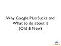 Why Google+ Sucks and What to Do About It (Old & New)