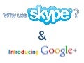 Why Use Skype & Introducing Google+