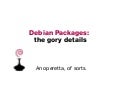 The Gory Details of Debian packages