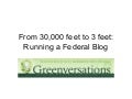 From 30,000 Feet to 3 Feet: Running a Federal Blog