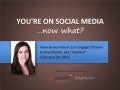 You&rsquo;re on Social Media...Now What? How Gov&rsquo;t Can Engage Citizens